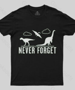 Never Forget – Dinosaurs T-Shirt