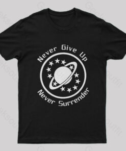 Never Give Up, Never Surrender Geek T-Shirt