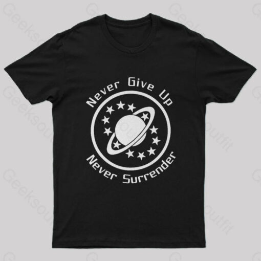 Never Give Up, Never Surrender Geek T-Shirt
