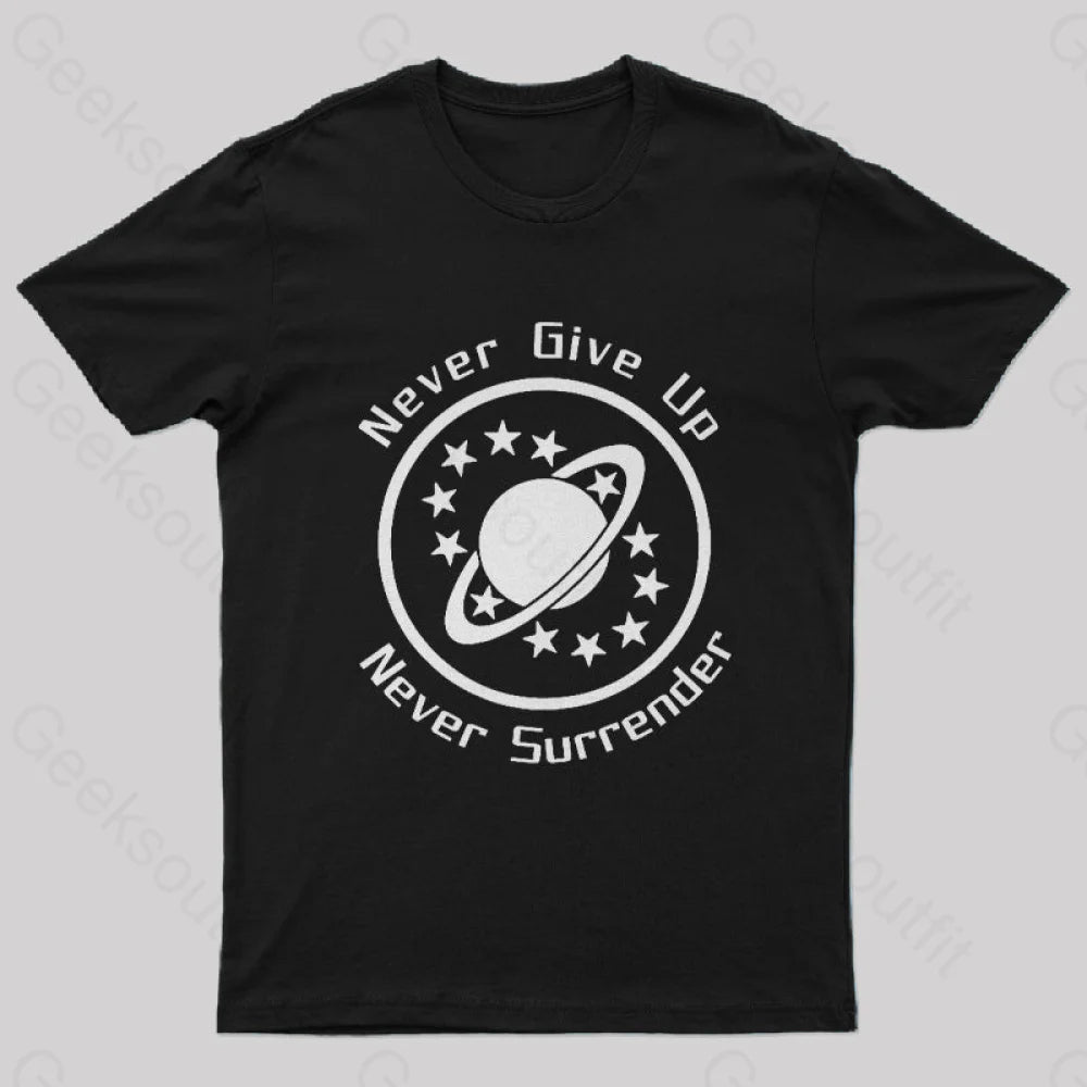 Never Give Up, Never Surrender Geek T-Shirt Never Give Up, Never Surrender Geek T-Shirt
