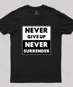 Never Give Up, Never Surrender T-Shirt