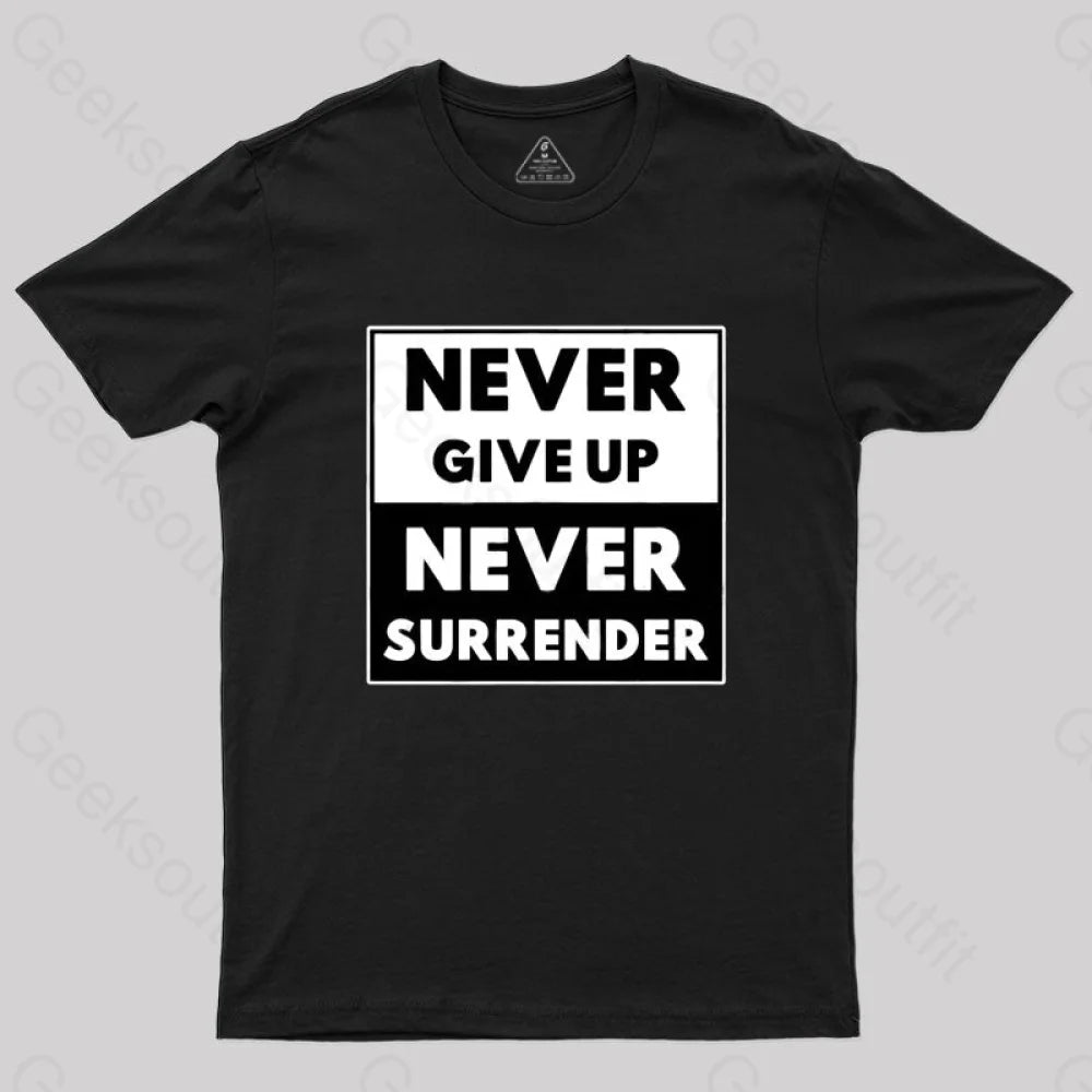 Never Give Up, Never Surrender T-Shirt Never Give Up, Never Surrender T-Shirt