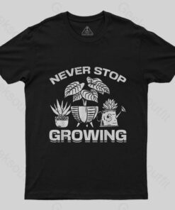 Never Stop Growing T-Shirt