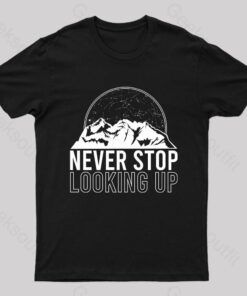 Never Stop Looking Up Geek T-Shirt