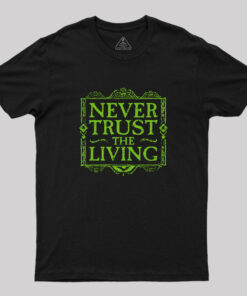Never Trust Living T-Shirt