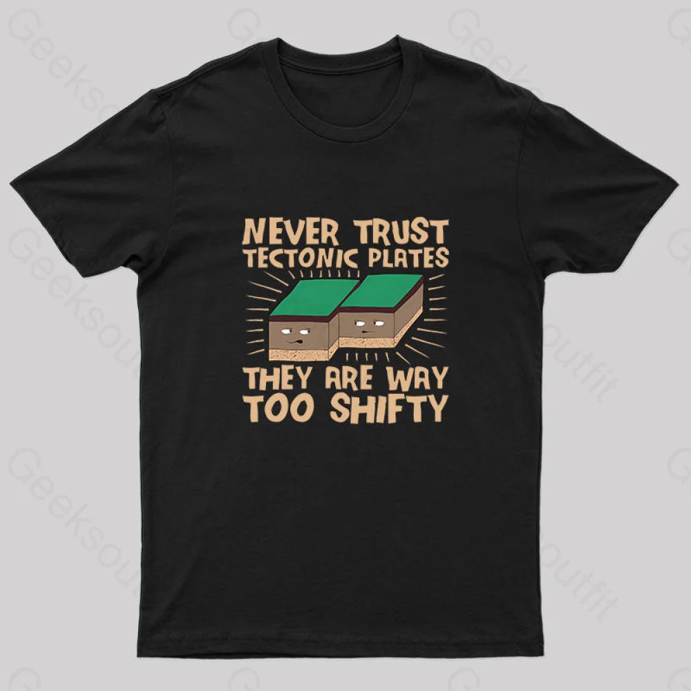 Never Trust Tectonic Plates Geek T-Shirt Never Trust Tectonic Plates Geek T-Shirt