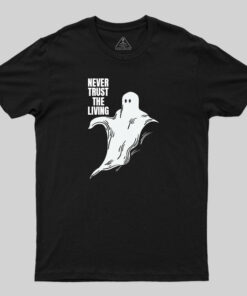 Never Trust The Living Halloween T-Shirt