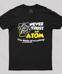 Never Trust an Atom T-Shirt