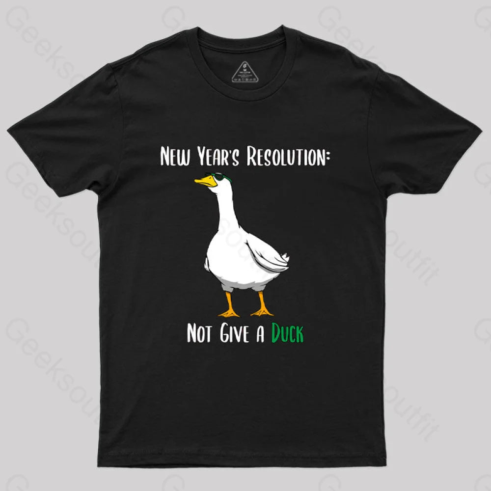 New Year Resolution Not Give a Duck T-Shirt New Year Resolution Not Give a Duck T-Shirt