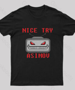 Nice Try Asimov Pixel Robot Geek T-Shirt