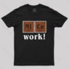 Nice Work! T-Shirt