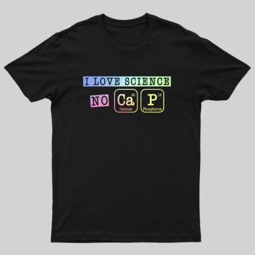 No Cap, I Love Science T-Shirt