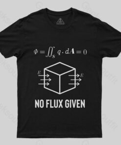 No Flux Given T-Shirt