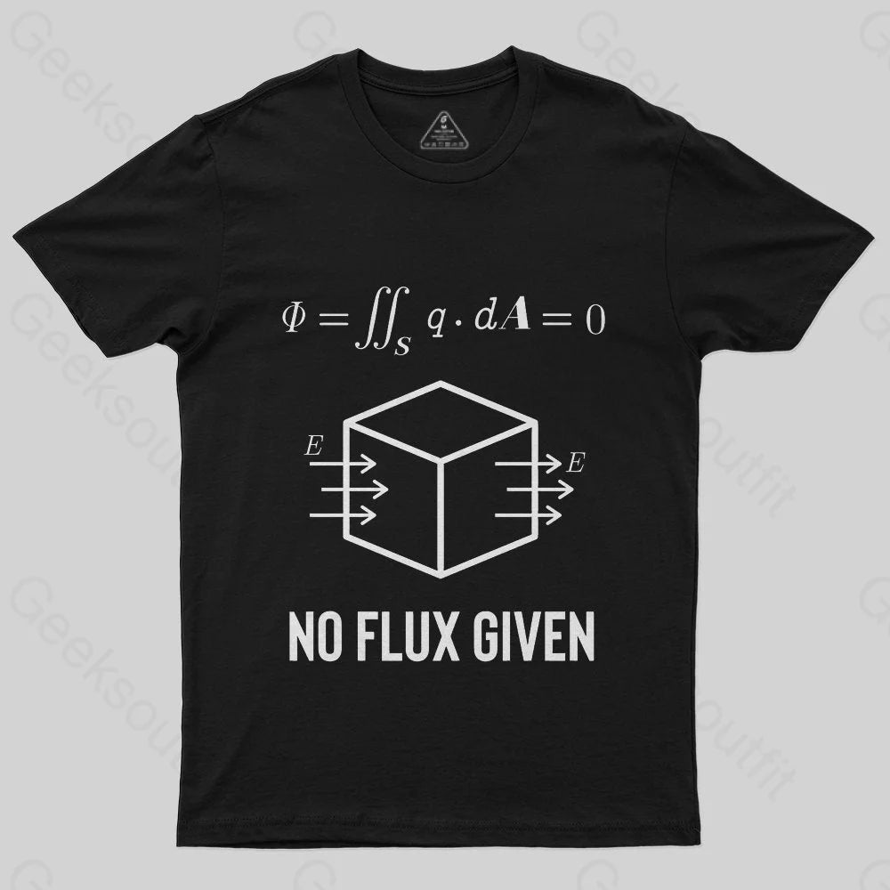 No Flux Given T-Shirt No Flux Given T-Shirt