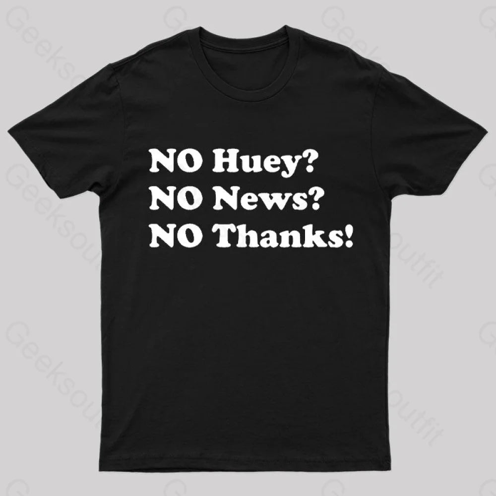 No Huey No News No Thanks T-Shirt No Huey No News No Thanks T-Shirt