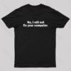 No I Will Not Fix Your Computer Nerd T-Shirt