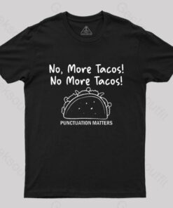 No More Tacos-Punctuation Matters T-Shirt