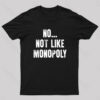 No Not Like Monopoly Nerd T-Shirt