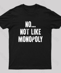 No Not Like Monopoly Nerd T-Shirt