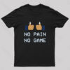 No Pain No Game Geek T-Shirt