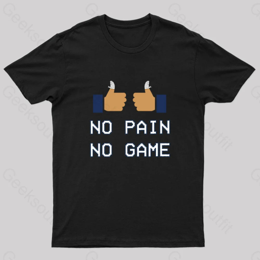 No Pain No Game Geek T-Shirt No Pain No Game Geek T-Shirt
