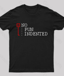 No Pun Indented Geek T-Shirt