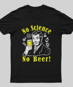 No Science No Beer T-shirt