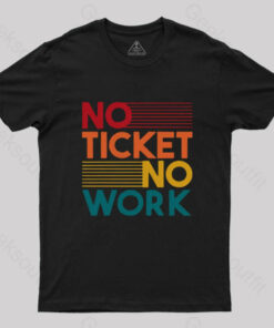 No Ticket No Work Nerd T-Shirt