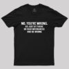 No. You’re Wrong T-Shirt
