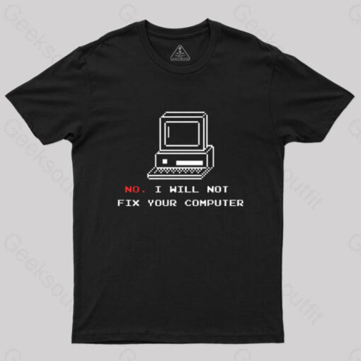 No,I Will Not Fix Your Computer T-Shirt
