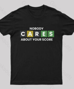 Nobody Cares About Your Score Nerd T-Shirt