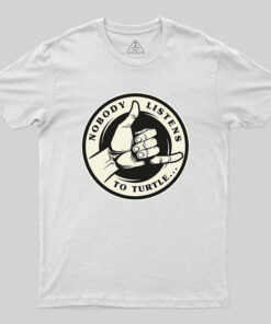 Nobody Listens To Turtle T-Shirt