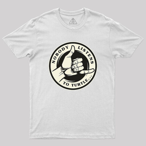 Nobody Listens To Turtle T-Shirt