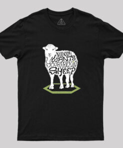 Nobody Wants Your Frickin Sheep T-Shirt
