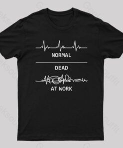 Normal Dead At Work T-Shirt