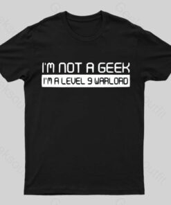 Not A Geek. Im A Level 9 Warlord T-Shirt