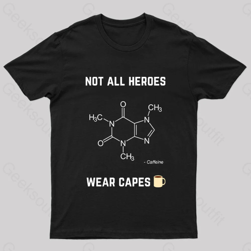 Not All Heroes Wear Cape Caffeine Geek T-Shirt Not All Heroes Wear Cape Caffeine Geek T-Shirt