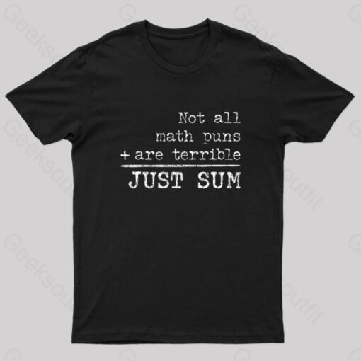 Not All Math Puns Are Terrible Just Sum Nerd T-Shirt