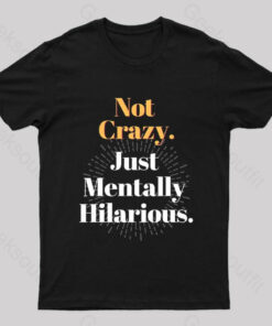 Not Crazy Just Mentally Hilarious Nerd T-Shirt