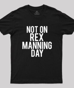 Not On Rex Manning Day Empire Records Geek T-Shirt