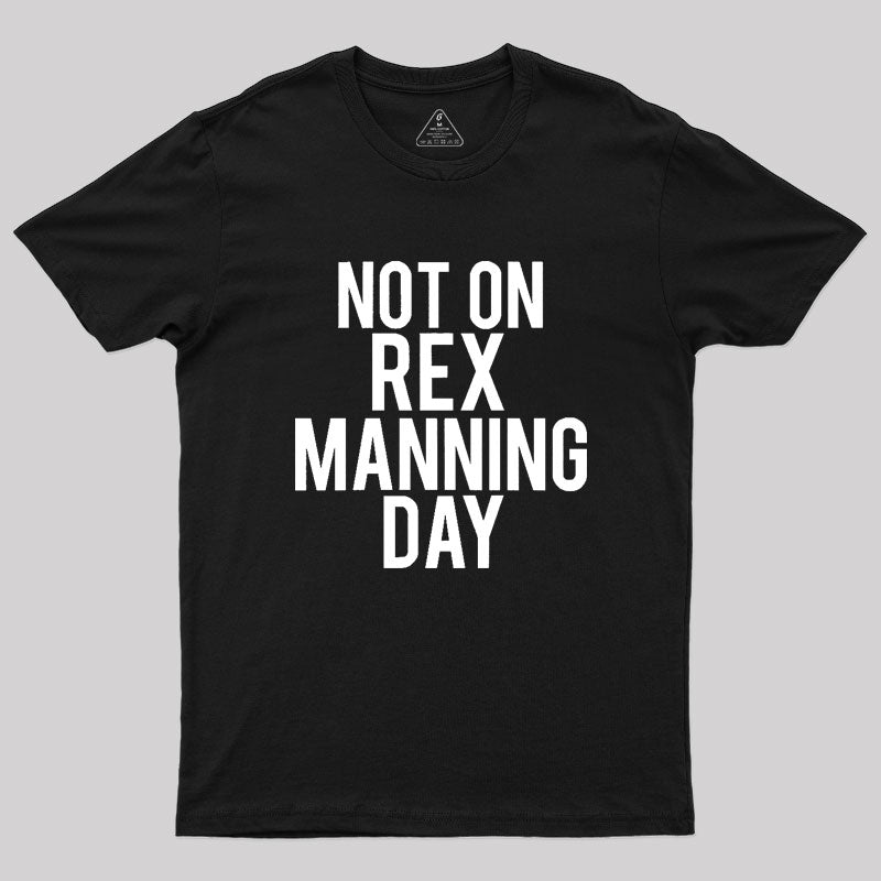 Not On Rex Manning Day Empire Records Geek T-Shirt Not On Rex Manning Day Empire Records Geek T-Shirt