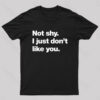 Not Shy. I Just Don’t Like You Nerd T-Shirt
