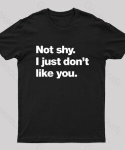 Not Shy. I Just Don’t Like You Nerd T-Shirt