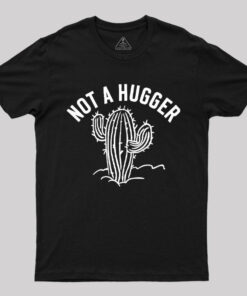 Not a Hugger Cactus Funny Sarcastic T-Shirt