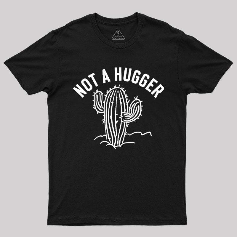 Not a Hugger Cactus Funny Sarcastic T-Shirt Not a Hugger Cactus Funny Sarcastic T-Shirt