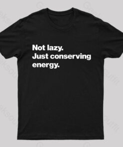 Not lazy Just Conserving Energy Nerd T-Shirt