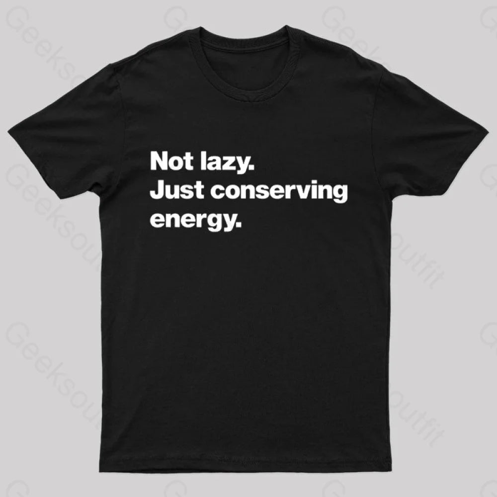 Not lazy Just Conserving Energy Nerd T-Shirt Not lazy Just Conserving Energy Nerd T-Shirt