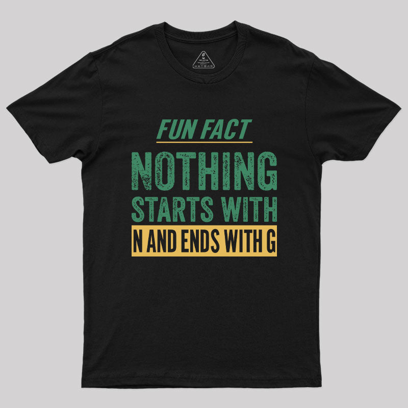 Nothing starts with N and ends with G T-Shirt Nothing starts with N and ends with G T-Shirt