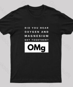 OMg Oxygen & Magnesium Got Together Nerd T-Shirt