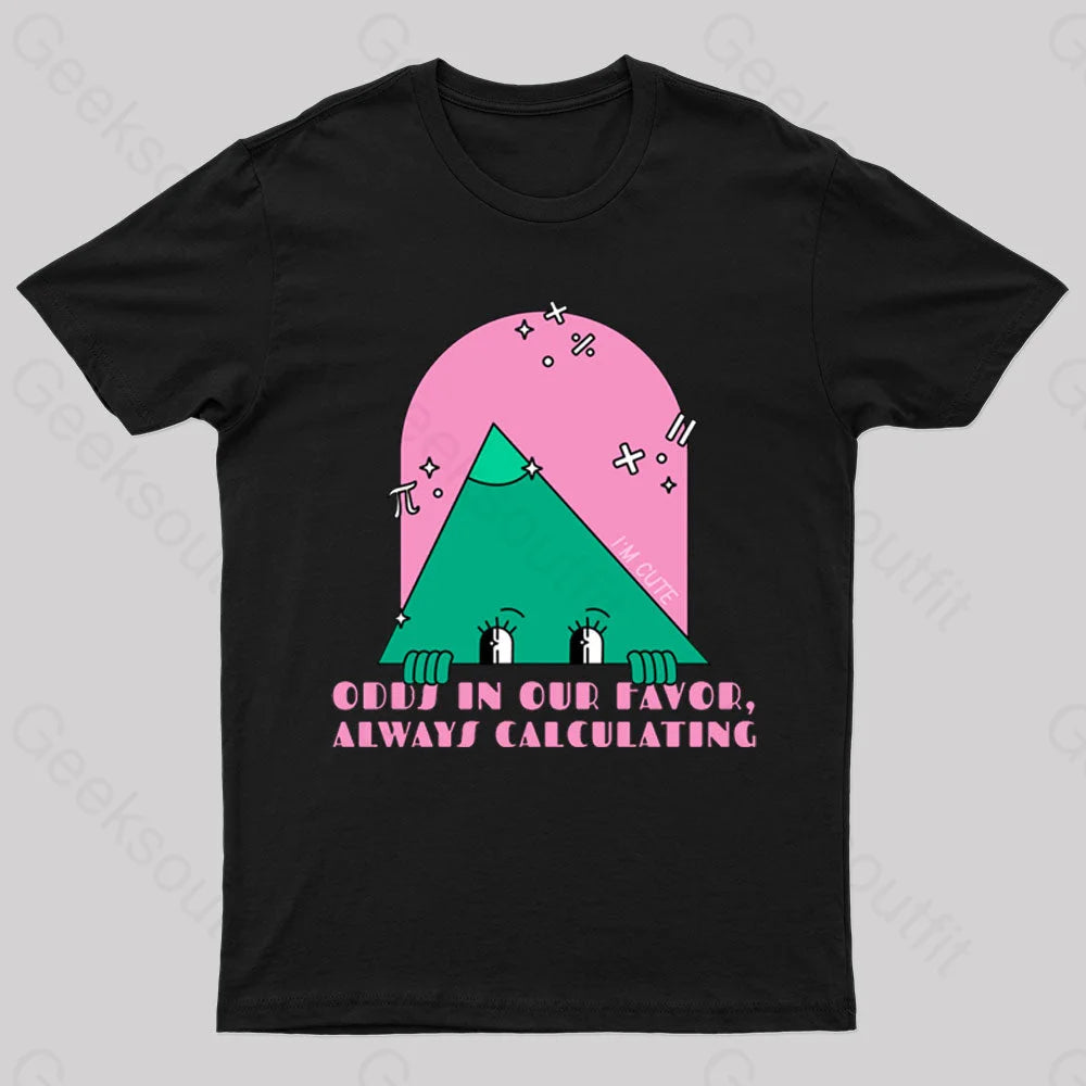 Odds In Our Favor Always Calculating Geek T-Shirt Odds In Our Favor Always Calculating Geek T-Shirt